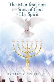 The manifestation of the sons of god by his spirit cover image