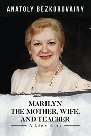 Marilyn. The Mother, Wife, and Teacher cover image