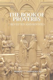The book of proverbs. Revisited and Revived cover image
