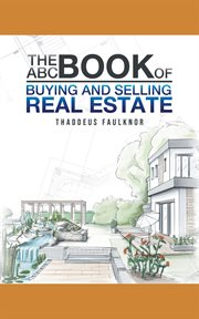 The ABC book of buying and selling real estate : buying your first home cover image