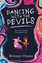 Dancing with the devils. Memoirs of an Alcoholic, Drug-Addicted Family cover image