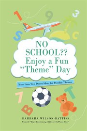 No school?? enjoy a fun 'theme' day. More than Two Dozen Ideas for Possible Themes cover image