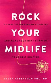 Rock your midlife : 7 steps to transform yourself and make your next chapter your best chapter cover image