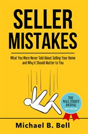 Seller mistakes. What You Were Never Told About Selling Your Home and Why It Should Matter to You cover image