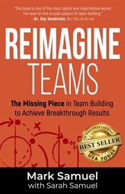 Reimagine teams. The Missing Piece in Team Building to Achieve Breakthrough Results cover image