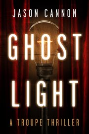 Ghost light : a Troupe thriller cover image