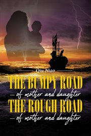 The bumpy road - of mother and daughter; the rough road - of mother and daughter cover image