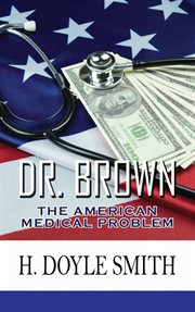 Dr. brown : The American Medical Problem cover image