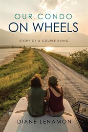 Our condo on wheels : story of a couple RVing cover image