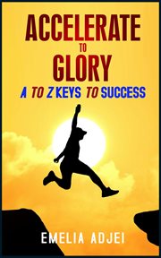 Accelerate to glory. A to Z Keys To Success cover image