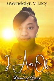 I Am Ok : Poems of Grace cover image
