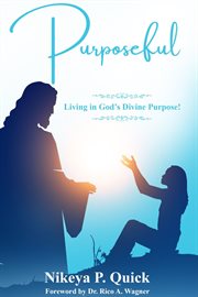 Purposeful : Living in God's Divine Purpose! cover image