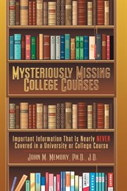 Mysteriously missing college courses. Important Information That is Nearly Never Covered in a University or College Course cover image