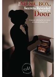 The music box, secrets revealed behind my door : A memoir reflecting the true essence of a battered woman's soul cover image