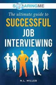 Soaringme the ultimate guide to successful job interviewing cover image