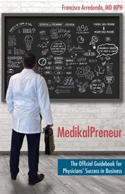 MedikalPreneur : The Official Guidebook for Physicians' Success in Business cover image