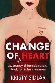 Change of heart. My Journey of Transplantation, Revelation & Transformation cover image