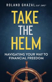 Take the helm : navigating your way to financial freedom cover image