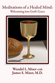 Meditations of a Healed Mind : Welcoming into God's Grace, Prayers and Invitations cover image
