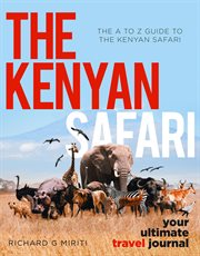 The a to z guide to the kenyan safari: the kenyan safari. Your Ultimate Travel Journal cover image