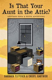 "Is that your aunt in the attic?" : another Edna and Edith adventure cover image