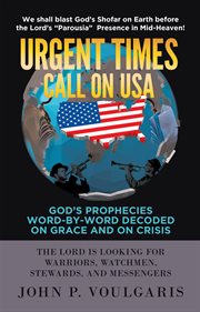 Urgent times call on usa. God's Prophecies Word-By-Word Decoded on Grace and on Crisis cover image