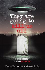They are going to kill us all. How the Corporate Elite Are Killing You cover image