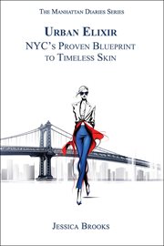 Urban Elixir : Nyc's Proven Blueprint to Timeless Skin cover image