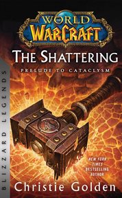 World of Warcraft: The Shattering - Prelude to Cataclysm : The Shattering cover image