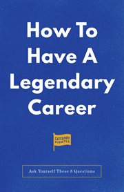 How To Have A Legendary Career : Ask Yourself These 8 Questions cover image