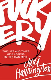 F**kery : The Life and Times of a Legend (in Her Own Mind) cover image