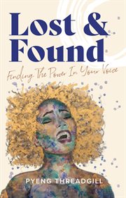 Lost & Found : Finding The Power In Your Voice cover image