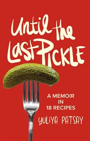 Until the Last Pickle : A memoir in 18 recipes cover image