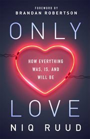 Only love. How Everything Was, Is, and Will Be cover image