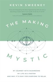 The making of a mystic. My Journey With Mushrooms, My Life as a Pastor, and Why It's Okay for Everyone to Relax cover image