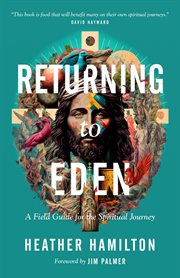 Returning to eden : A Field Guide for the Spiritual Journey cover image
