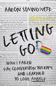 Letting go(d) : How I Failed Gay Conversion Therapy and Learned to Love Myself cover image