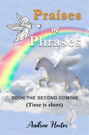 Praises in phrases : a poetic inspiration : soon the second coming cover image