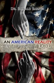 American reality : "White People" . . . LOL cover image
