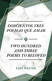 Doscientos Tres Poemas Que Amar : Two Hundred and Three Poems to Beloved cover image
