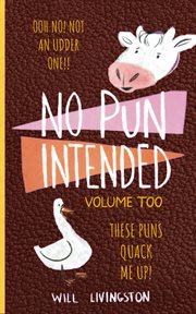 No Pun Intended : Volume Too Illustrated Funny, Teachers Day, Mothers Day Gifts, Birthdays, White Elephant Gifts cover image