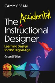 The accidental instructional designer : Learning Design for the Digital Age cover image