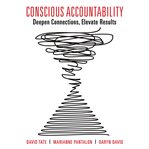 Conscious accountability : deepen connections, elevate results cover image