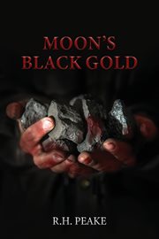 Moon's black gold : a novel cover image