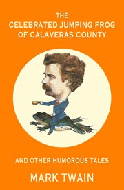 The celebrated jumping frog of calaveras county and other humorous tales cover image