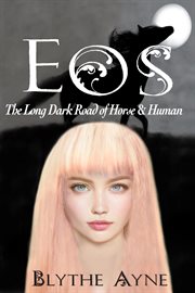 Eos : The Long, Dark Road of Horse & Human cover image