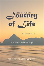 The Chosen Journey of Life : The Heart to Know, Search, and Seek Out Wisdom cover image