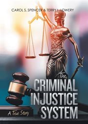 The criminal injustice system. A True Story cover image