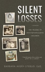 Silent Losses : The Trauma of Institutionalizing Children cover image