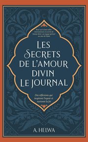 Les secrets de l'amour divin le journal : Des Réflexions qui Inspirent L'espoir et Ravivent la Foi cover image